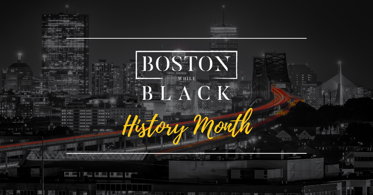 Celebrate Black History Month with the Boston While Black tribe – Boston history from then and now.
